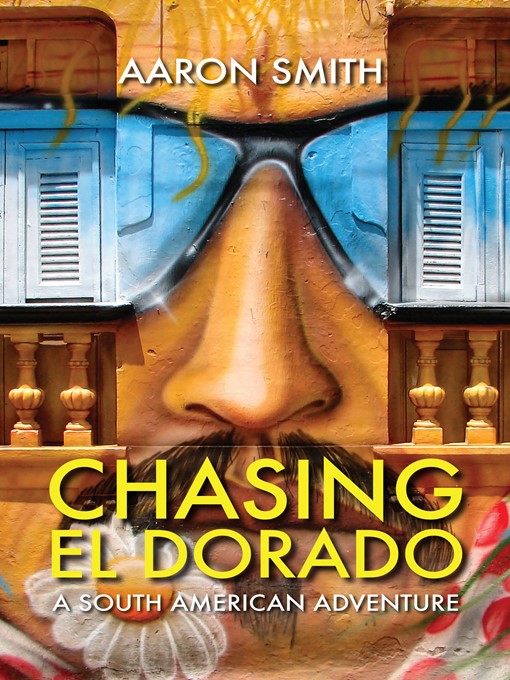 Title details for Chasing El Dorado by Aaron Smith - Available